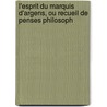 L'Esprit Du Marquis D'Argens, Ou Recueil de Penses Philosoph door Jean-Baptiste Boyer De Argens