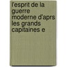 L'Esprit de La Guerre Moderne D'Aprs Les Grands Capitaines E door Raymond Henry