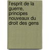 L'Esprit de La Guerre, Principes Nouveaux Du Droit Des Gens door Nicolas B. Villiaum