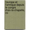 L'Europe Et L'Amrique Depuis Le Congrs D'Aix-La-Chapelle, Vo by Pradt