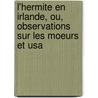 L'Hermite En Irlande, Ou, Observations Sur Les Moeurs Et Usa door Felix M'Donogh