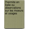 L'Hermite En Italie Ou Observations Sur Les Moeurs Et Usages by Louet De Chaumont