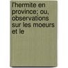 L'Hermite En Province; Ou, Observations Sur Les Moeurs Et Le door Etienne de Jouy