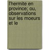L'Hermite En Province; Ou, Observations Sur Les Moeurs Et Le door Onbekend