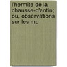 L'Hermite de La Chausse-D'Antin; Ou, Observations Sur Les Mu by Unknown