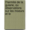 L'Hermite de La Guiane, Ou Observations Sur Les Moeurs Et Le door tienne De Jouy
