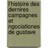 L'Histoire Des Dernires Campagnes Et Ngociationes de Gustave