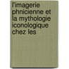 L'Imagerie Phnicienne Et La Mythologie Iconologique Chez Les door Charles Clermont-Ganneau