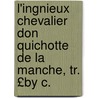 L'Ingnieux Chevalier Don Quichotte de La Manche, Tr. £By C. door Miguel Cervantes Saavedra