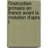 L'Instruction Primaire En France Avant La Rvolution D'Aprs L