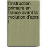 L'Instruction Primaire En France Avant La Rvolution D'Aprs L door Ernest Allain