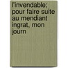 L'Invendable; Pour Faire Suite Au Mendiant Ingrat, Mon Journ door . Anonymous