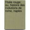 L'Italie Rouge; Ou, Histoire Des Rvolutions de Rome, Naples door Arlincourt