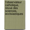L'Observateur Catholique, Revue Des Sciences, Ecclsiastiques door Onbekend