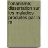 L'Onanisme; Dissertation Sur Les Maladies Produites Par La M door Samuel Auguste David Tissot