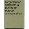 L'Organisation Socialiste & Ouvrire En Europe, Amrique Et As door International Bureau Socialis