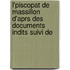 L'Piscopat de Massillon D'Aprs Des Documents Indits Suivi de