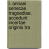 L. Annaei Senecae Tragoediae. Accedunt Incertae Originis Tra door Lucius Annaeus Seneca