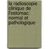 La Radioscopie Clinique De L'Estomac: Normal Et Pathologique
