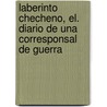 Laberinto Checheno, El. Diario de Una Corresponsal de Guerra door Anne Nivat