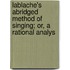 Lablache's Abridged Method of Singing; Or, a Rational Analys