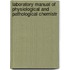 Laboratory Manual of Physiological and Pathological Chemistr