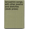 Lancashire Songs, With Other Poems And Sketches (Dodo Press) door William Billington