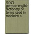 Lang's German-English Dictionary of Terms Used in Medicine a