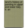 Lanzi's History of Painting in Upper and Lower Italy, Tr. an door Luigi Antonio Lanzi