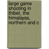 Large Game Shooting in Thibet, the Himalayas, Northern and C door Alexander Angus Airlie Kinloch