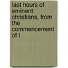 Last Hours of Eminent Christians, from the Commencement of t by Henry Clissold
