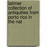 Latimer Collection of Antiquities from Porto Rico in the Nat door Otis Tufton Mason