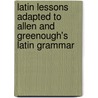 Latin Lessons Adapted To Allen And Greenough's Latin Grammar by Robert Fowler Leighton