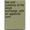Law and Customs of the Stock Exchange, with an Appendix Cont by Walter Laurence