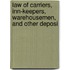 Law of Carriers, Inn-Keepers, Warehousemen, and Other Deposi