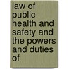 Law of Public Health and Safety and the Powers and Duties of by Robert Hollister Worthington