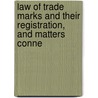 Law of Trade Marks and Their Registration, and Matters Conne by Lewis Boyd Sebastian