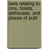 Laws Relating to Inns, Hotels, Alehouses, and Places of Publ door John William Willcock