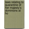 Laws Relating to Quarantine of Her Majesty's Dominions at Ho by Sherstons Baker