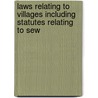 Laws Relating to Villages Including Statutes Relating to Sew by Unknown