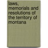 Laws, Memorials and Resolutions of the Territory of Montana by Montana