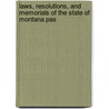 Laws, Resolutions, and Memorials of the State of Montana Pas by Montana