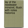 Lay of the Reedwater Minstrel, Illustr. with Notes Historica by Robert Roxby