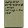 Laying of the Corner-Stone of the New Buildings of the Union door Francis Brown
