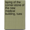 Laying of the Corner-Stone of the New Medical Building, Tues door University Of M