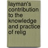 Layman's Contribution to the Knowledge and Practice of Relig door William Ellis