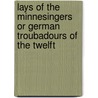 Lays of the Minnesingers or German Troubadours of the Twelft by Edgar Taylor