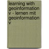 Learning with Geoinformation V - Lernen mit Geoinformation V by Unknown