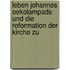 Leben Johannes Oekolampads Und Die Reformation Der Kirche Zu