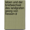 Leben Und Der Briefwechsel Des Landgrafen Georg Von Hessen-D by Heinrich Künzel